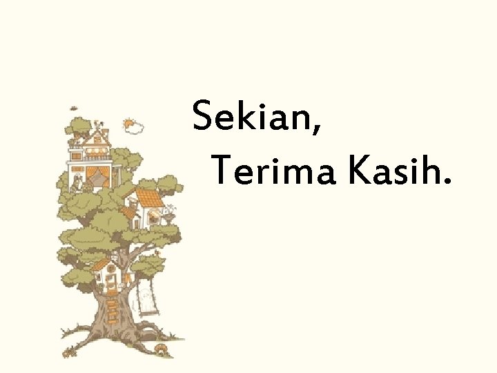 Sekian, Terima Kasih. 