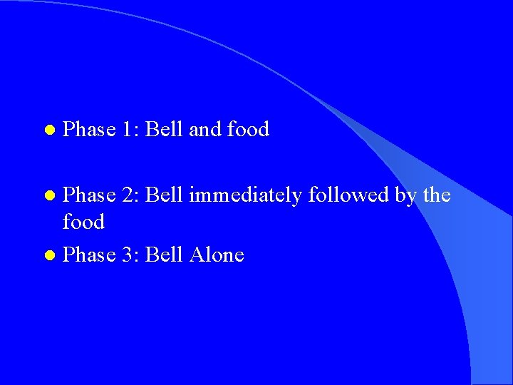 l Phase 1: Bell and food Phase 2: Bell immediately followed by the food