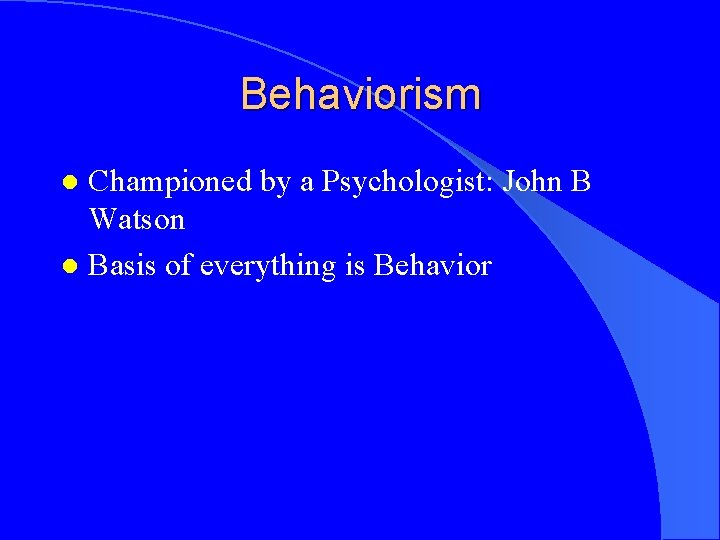 Behaviorism Championed by a Psychologist: John B Watson l Basis of everything is Behavior