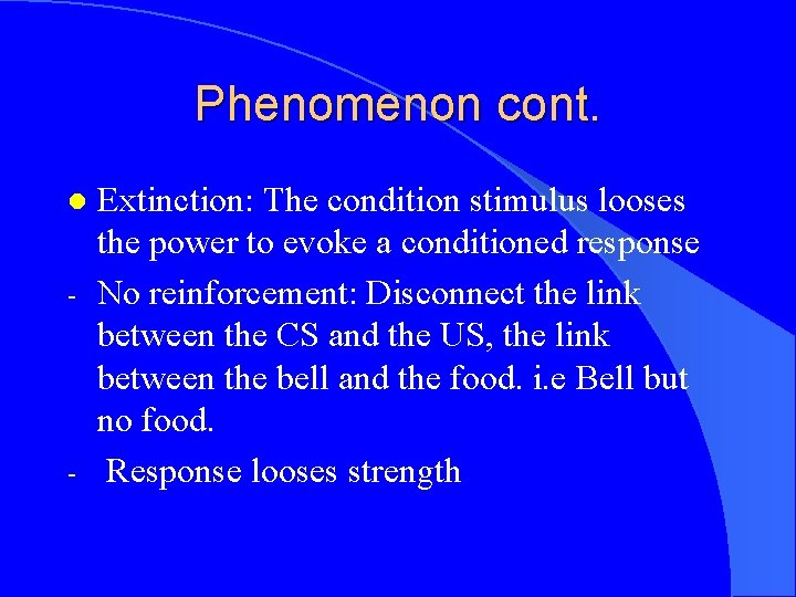 Phenomenon cont. l - - Extinction: The condition stimulus looses the power to evoke