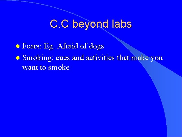 C. C beyond labs Fears: Eg. Afraid of dogs l Smoking: cues and activities