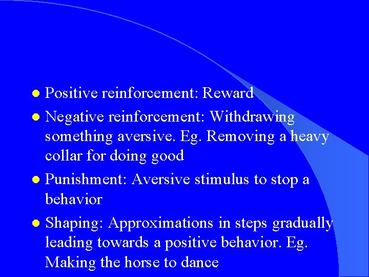 Positive reinforcement: Reward l Negative reinforcement: Withdrawing something aversive. Eg. Removing a heavy collar