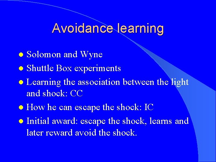 Avoidance learning Solomon and Wyne l Shuttle Box experiments l Learning the association between