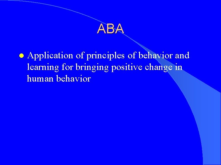 ABA l Application of principles of behavior and learning for bringing positive change in