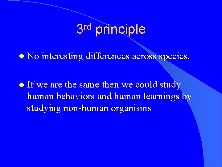 3 rd principle l No interesting differences across species. l If we are the