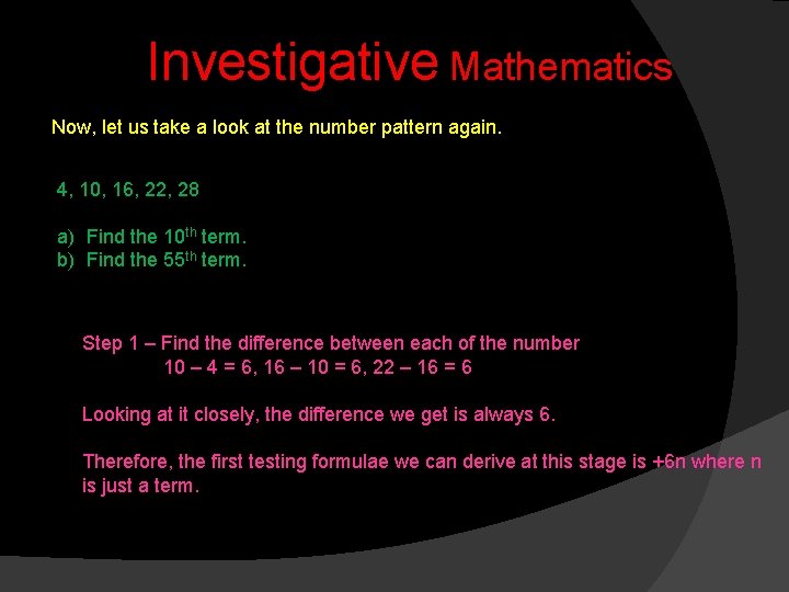 Investigative Mathematics Now, let us take a look at the number pattern again. 4,