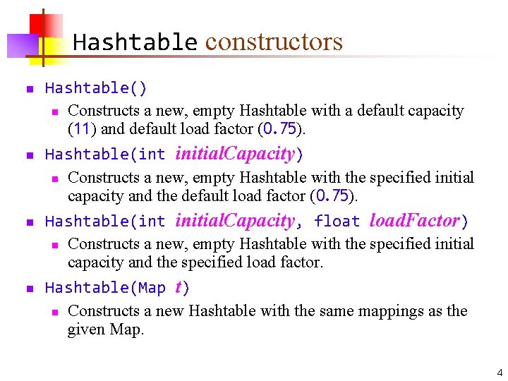 Hashtable constructors n n Hashtable() n Constructs a new, empty Hashtable with a default