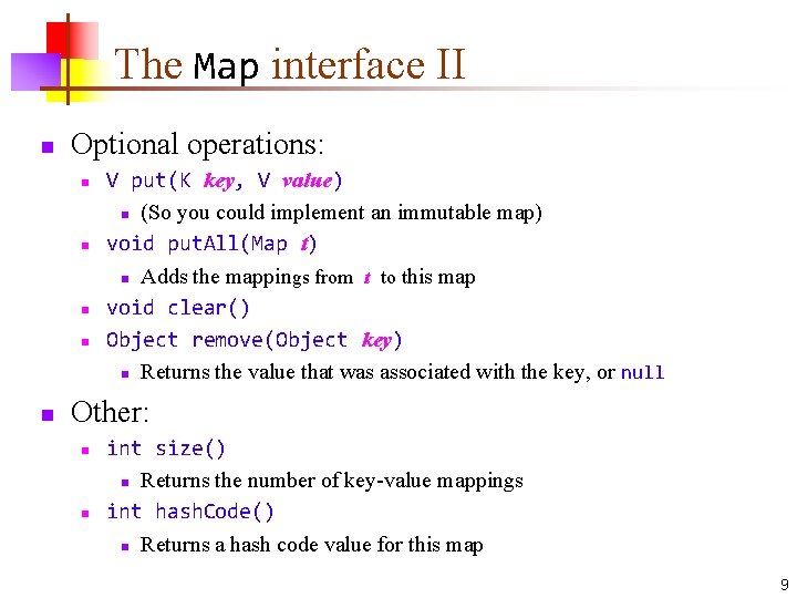 The Map interface II n Optional operations: n n n V put(K key, V