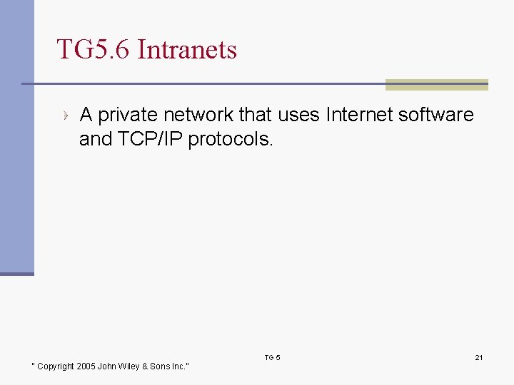 TG 5. 6 Intranets A private network that uses Internet software and TCP/IP protocols.