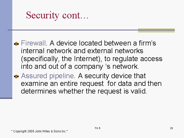 Security cont… Firewall. A device located between a firm’s internal network and external networks