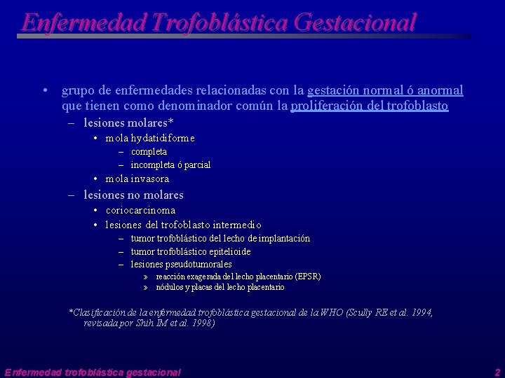 Enfermedad Trofoblástica Gestacional • grupo de enfermedades relacionadas con la gestación normal ó anormal