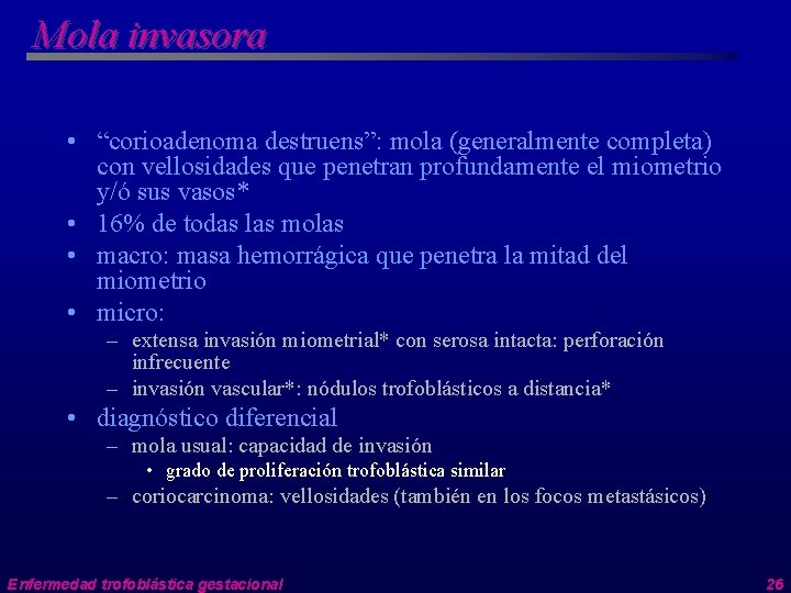 Mola invasora • “corioadenoma destruens”: mola (generalmente completa) con vellosidades que penetran profundamente el