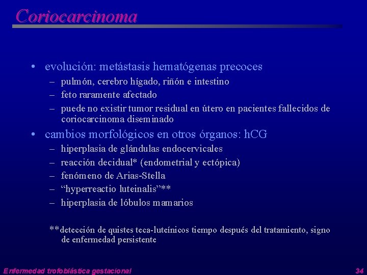 Coriocarcinoma • evolución: metástasis hematógenas precoces – pulmón, cerebro hígado, riñón e intestino –