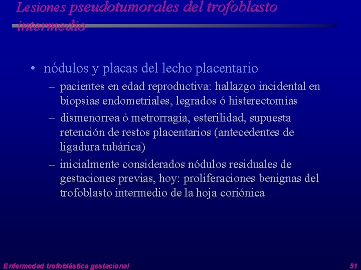 Lesiones pseudotumorales del trofoblasto intermedio • nódulos y placas del lecho placentario – pacientes