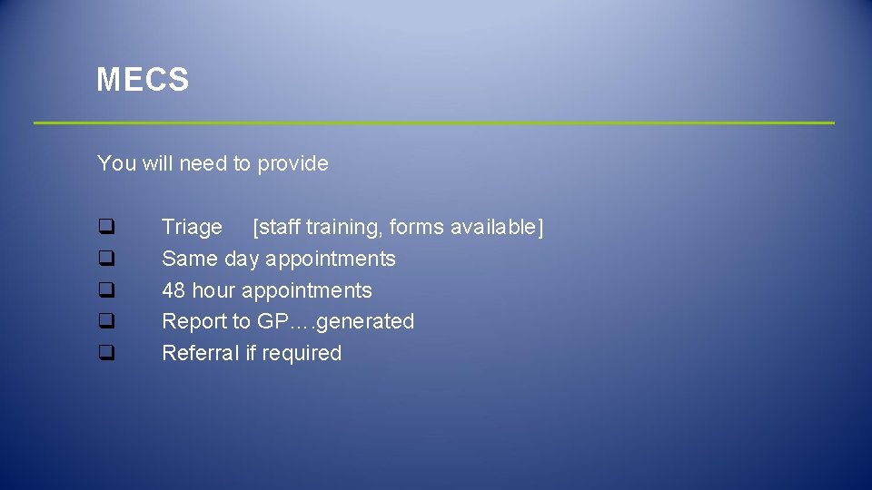 MECS You will need to provide q q q Triage [staff training, forms available]