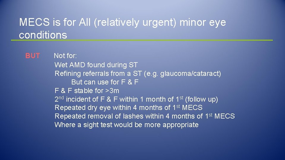 MECS is for All (relatively urgent) minor eye conditions BUT Not for: Wet AMD