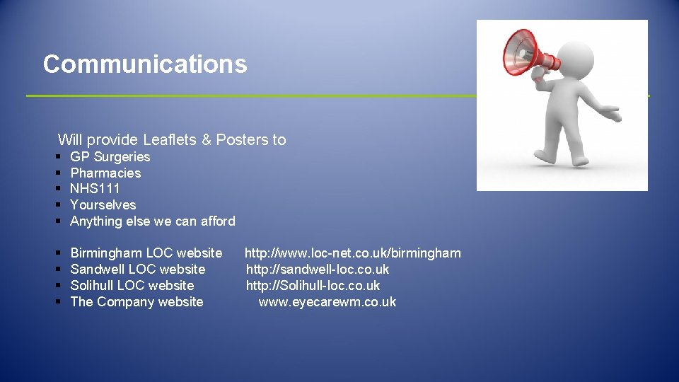 Communications Will provide Leaflets & Posters to § § § GP Surgeries Pharmacies NHS