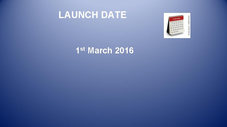 LAUNCH DATE 1 st March 2016 