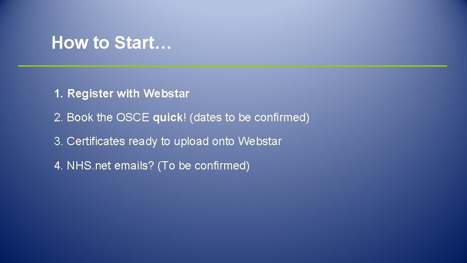 How to Start… 1. Register with Webstar 2. Book the OSCE quick! (dates to