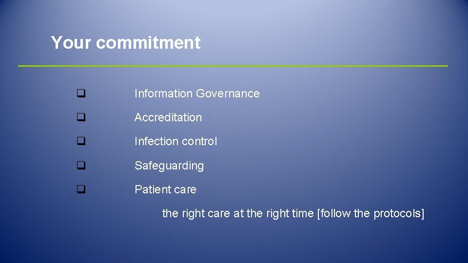 Your commitment q Information Governance q Accreditation q Infection control q Safeguarding q Patient