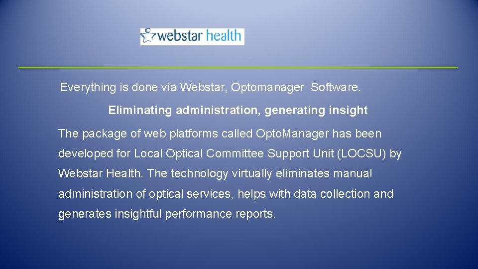 Everything is done via Webstar, Optomanager Software. Eliminating administration, generating insight The package of