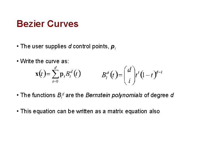 Bezier Curves • The user supplies d control points, pi • Write the curve Bezier Curves • The user supplies d control points, pi • Write the curve