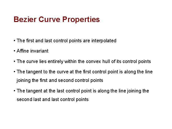Bezier Curve Properties • The first and last control points are interpolated • Affine Bezier Curve Properties • The first and last control points are interpolated • Affine