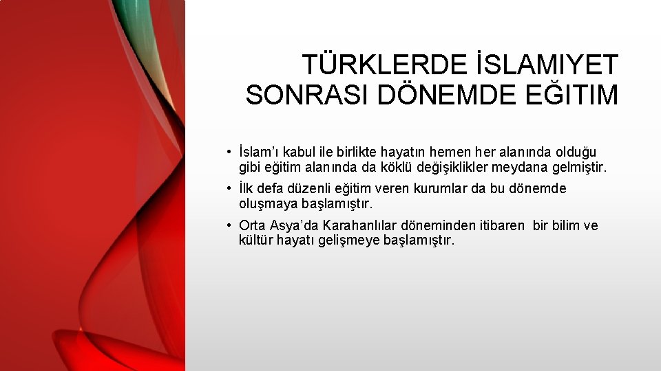 TÜRKLERDE İSLAMIYET SONRASI DÖNEMDE EĞITIM • İslam’ı kabul ile birlikte hayatın hemen her alanında