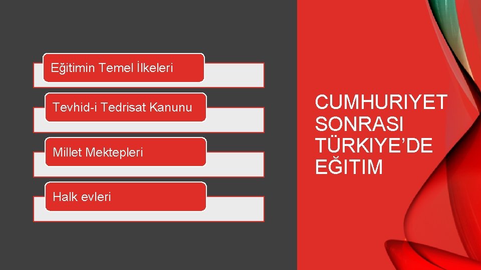 Eğitimin Temel İlkeleri Tevhid-i Tedrisat Kanunu Millet Mektepleri Halk evleri CUMHURIYET SONRASI TÜRKIYE’DE EĞITIM