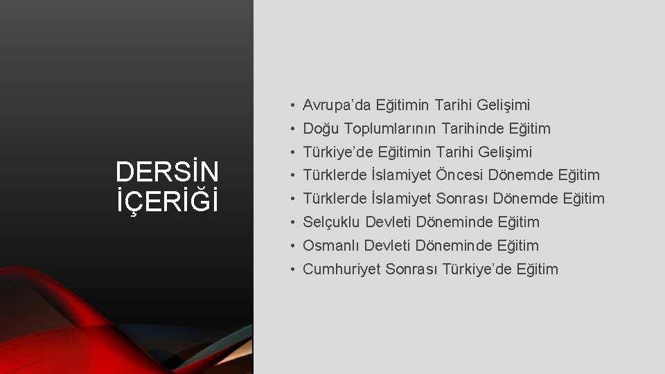  • Avrupa’da Eğitimin Tarihi Gelişimi • Doğu Toplumlarının Tarihinde Eğitim DERSİN İÇERİĞİ •