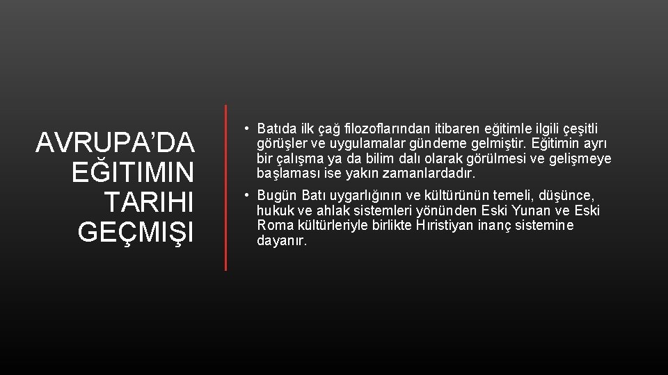 AVRUPA’DA EĞITIMIN TARIHI GEÇMIŞI • Batıda ilk çağ filozoflarından itibaren eğitimle ilgili çeşitli görüşler