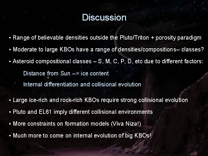 Discussion • Range of believable densities outside the Pluto/Triton + porosity paradigm • Moderate