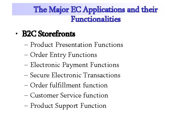 The Major EC Applications and their Functionalities • B 2 C Storefronts – Product