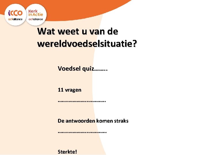 Wat weet u van de wereldvoedselsituatie? Voedsel quiz……. . 11 vragen ………………. . De