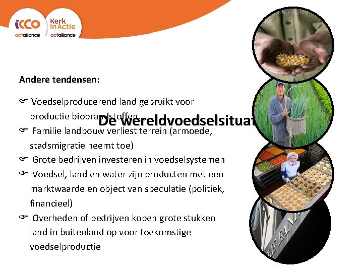 Andere tendensen: Voedselproducerend land gebruikt voor productie biobrandstoffen. Familie landbouw verliest terrein (armoede, stadsmigratie