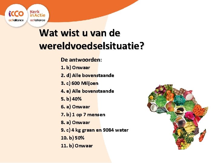 Wat wist u van de wereldvoedselsituatie? De antwoorden: 1. b) Onwaar 2. d) Alle