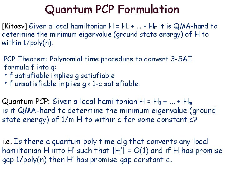 Quantum PCP Formulation [Kitaev] Given a local hamiltonian H = H 1 +. .