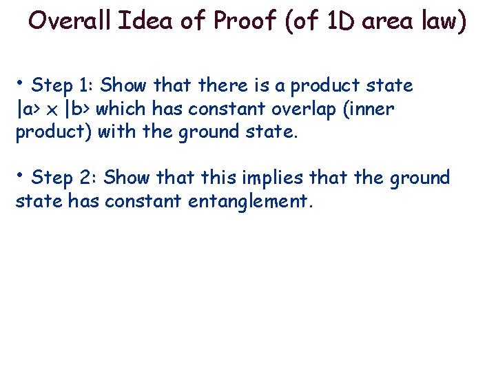 Overall Idea of Proof (of 1 D area law) • Step 1: Show that