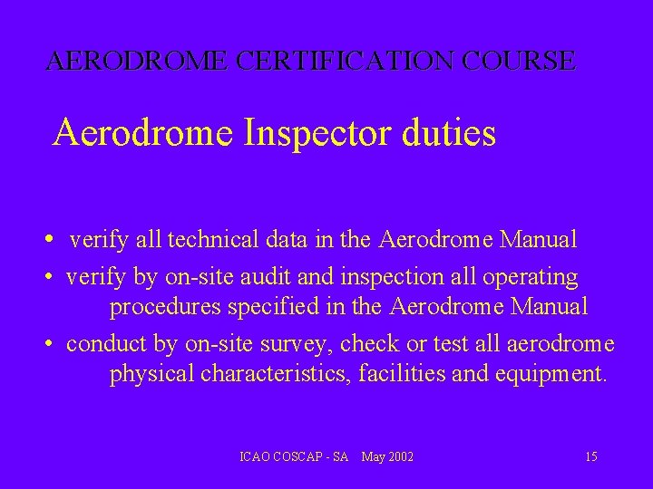 AERODROME CERTIFICATION COURSE Aerodrome Inspector duties • verify all technical data in the Aerodrome