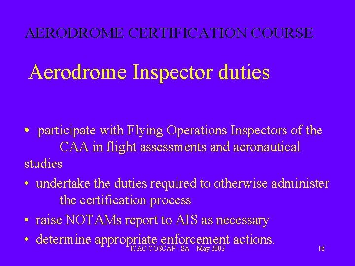 AERODROME CERTIFICATION COURSE Aerodrome Inspector duties • participate with Flying Operations Inspectors of the