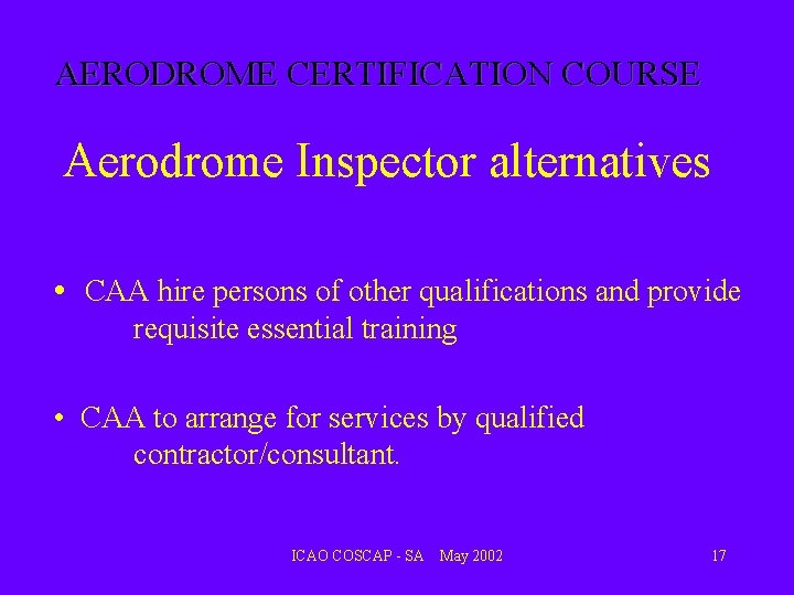 AERODROME CERTIFICATION COURSE Aerodrome Inspector alternatives • CAA hire persons of other qualifications and