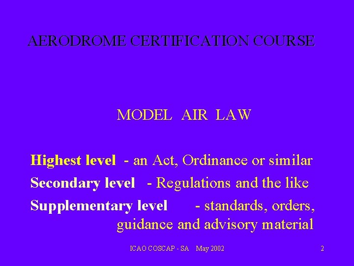 AERODROME CERTIFICATION COURSE MODEL AIR LAW Highest level - an Act, Ordinance or similar