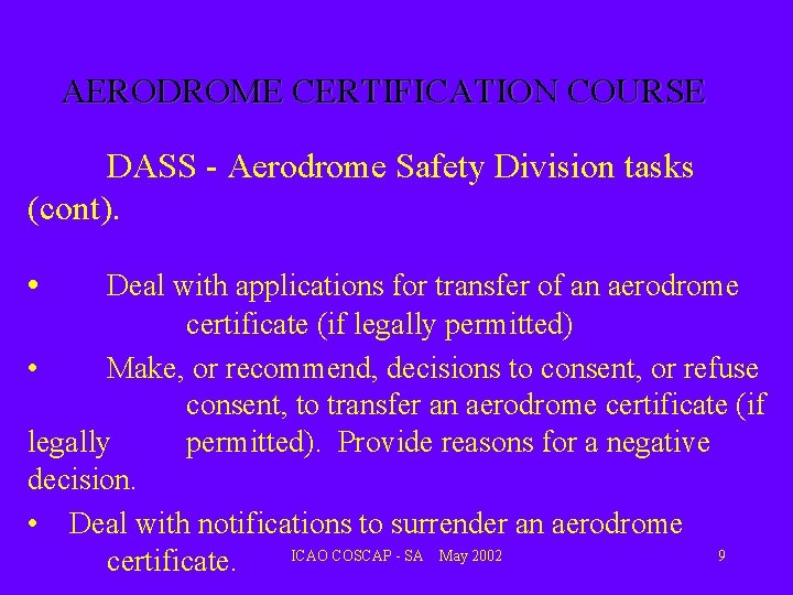 AERODROME CERTIFICATION COURSE DASS - Aerodrome Safety Division tasks (cont). • Deal with applications