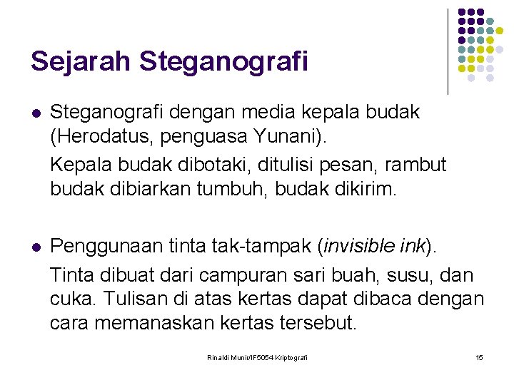 Sejarah Steganografi l Steganografi dengan media kepala budak (Herodatus, penguasa Yunani). Kepala budak dibotaki,