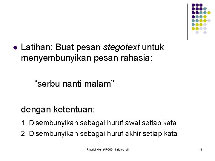 l Latihan: Buat pesan stegotext untuk menyembunyikan pesan rahasia: “serbu nanti malam” dengan ketentuan: