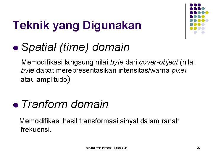 Teknik yang Digunakan l Spatial (time) domain Memodifikasi langsung nilai byte dari cover-object (nilai