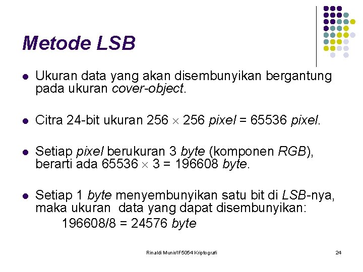 Metode LSB l Ukuran data yang akan disembunyikan bergantung pada ukuran cover-object. l Citra