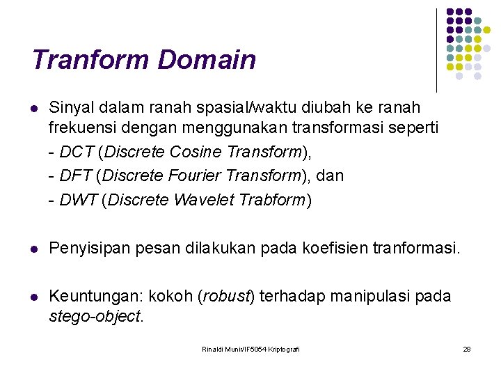 Tranform Domain l Sinyal dalam ranah spasial/waktu diubah ke ranah frekuensi dengan menggunakan transformasi