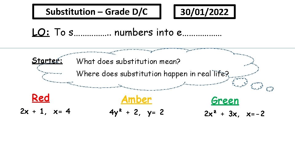 Substitution – Grade D/C 30/01/2022 LO: To s……………. . numbers into e……………… Starter: What