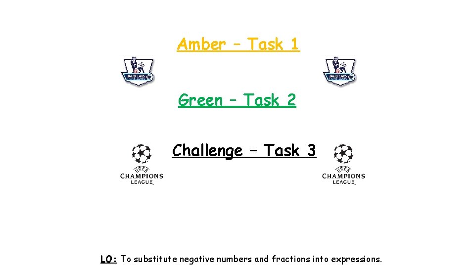 Amber – Task 1 Green – Task 2 Challenge – Task 3 LO: To